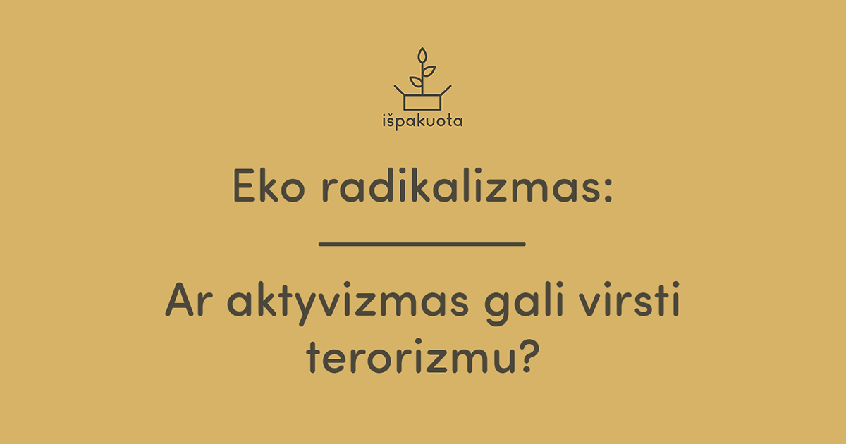 Read more about the article Eko radikalizmas – ar aktyvizmas gali virsti terorizmu?