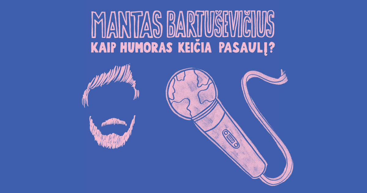 Read more about the article #22: Mantas Bartuševičius – kaip humoras keičia pasaulį?